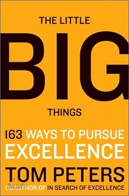 The Little Big Things : 163 Ways to Pursue EXCELLENCE