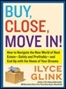 Buy, Close, Move In!: How to Navigate the New World of Real Estate--Safely and Profitably--And End Up with the Home of Your Dreams