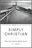 Simply Christian: Why Christianity Makes Sense