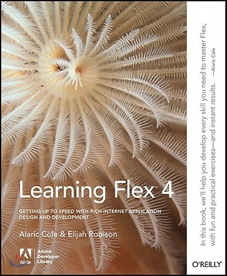 Learning Flex 4: Getting Up to Speed with Rich Internet Application Design and Development