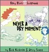 Never a Dry Moment