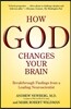 How God Changes Your Brain: Breakthrough Findings from a Leading Neuroscientist