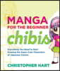 Manga for the Beginner Chibis: Everything You Need to Start Drawing the Super-Cute Characters of Japanese Comics