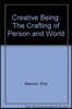 Creative Being: The Crafting of Person and World