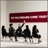 Dreams Come True - Do You Dreams Come True?
