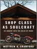Shop Class As Soulcraft : An Inquiry into the Value of Work