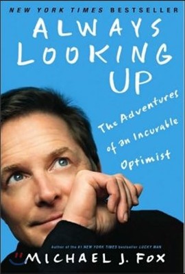 Always Looking Up: The Adventures of an Incurable Optimist