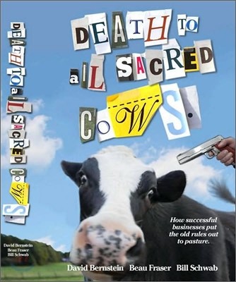 Death to All Sacred Cows: How Successful Businesses Put the Old Rules Out to Pasture