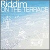 리딤 (Riddim) - On The Terrace