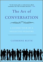The Art of Conversation: A Guided Tour of a Neglected Pleasure