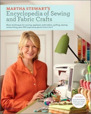 Martha Stewart&#39;s Encyclopedia of Sewing and Fabric Crafts: Basic Techniques for Sewing, Applique, Embroidery, Quilting, Dyeing, and Printing, Plus 150