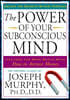 The Power of Your Subconscious Mind: Unlock the Secrets Within