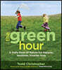 The Green Hour: A Daily Dose of Nature for Happier, Healthier, Smarter Kids
