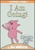 I Am Going!-An Elephant and Piggie Book
