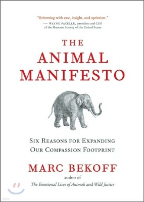 The Animal Manifesto: Six Reasons for Expanding Our Compassion Footprint