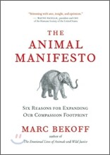 The Animal Manifesto: Six Reasons for Expanding Our Compassion Footprint