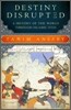 Destiny Disrupted: A History of the World Through Islamic Eyes