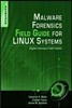 Malware Forensics Field Guide for Linux Systems: Digital Forensics Field Guides