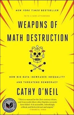 Weapons of Math Destruction: How Big Data Increases Inequality and Threatens Democracy
