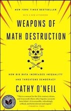 Weapons of Math Destruction: How Big Data Increases Inequality and Threatens Democracy