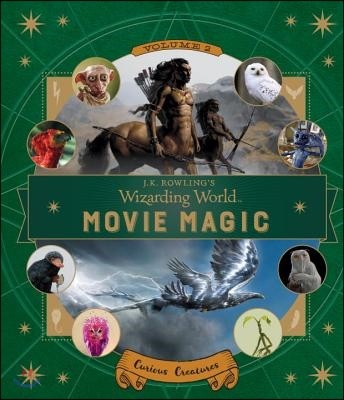 J.K. Rowling&#39;s Wizarding World: Movie Magic Volume Two: Curious Creatures