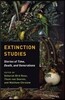 Extinction Studies: Stories of Time, Death, and Generations