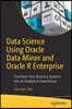 Data Science Using Oracle Data Miner and Oracle R Enterprise: Transform Your Business Systems Into an Analytical Powerhouse