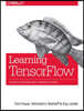 Learning Tensorflow: A Guide to Building Deep Learning Systems