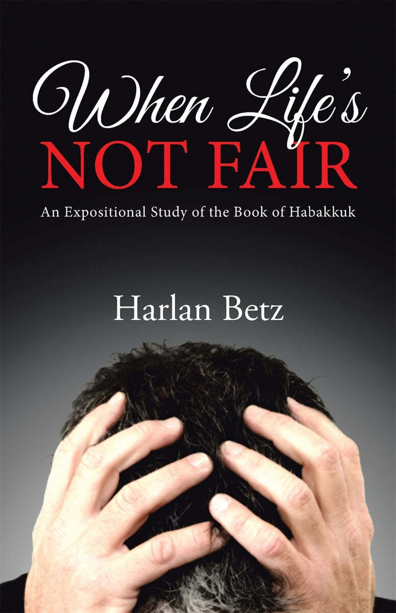 When Life&#39;s Not Fair: An Expositional Study of the Book of Habakkuk
