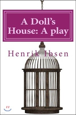 A Doll's House: A play by Henrik Ibsen