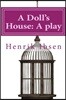 A Doll's House: A play by Henrik Ibsen