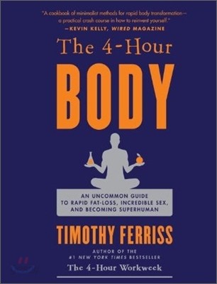 The 4-Hour Body: An Uncommon Guide to Rapid Fat-Loss, Incredible Sex, and Becoming Superhuman