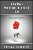 Flying Without a Net 2.0: A Tale of Courage, Perseverance, Attitude and Life in Cirque du Soleil.