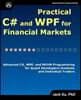 Practical C# and WPF for Financial Markets: Advanced C#, WPF, and MVVM Programming for Quant Developers/Analysts and Individual Traders
