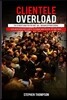 Clientele Overload: The Ultimate Guide for the Hair, Nail, and Makeup Professional to Be Overloaded with Clients! Plus Many More Helpful T
