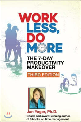 Work Less, Do More: The 7-Day Productivity Makeover (Third Edition)