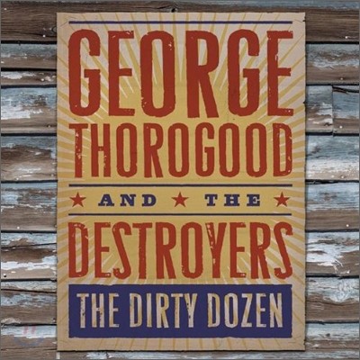 George Thorogood And The Destroyers - Dirty Dozen