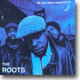 Roots - Do You Want More!!!??!