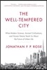 The Well-Tempered City: What Modern Science, Ancient Civilizations, and Human Nature Teach Us about the Future of Urban Life