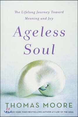 Ageless Soul: The Lifelong Journey Toward Meaning and Joy