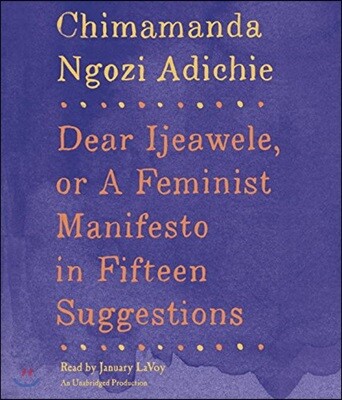 Dear Ijeawele, or a Feminist Manifesto in Fifteen Suggestions