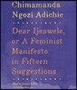Dear Ijeawele, or a Feminist Manifesto in Fifteen Suggestions