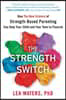 The Strength Switch: How the New Science of Strength-Based Parenting Can Help Your Child and Your Teen to Flourish