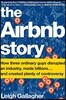 The Airbnb Story: How Three Ordinary Guys Disrupted an Industry, Made Billions . . . and Created Plenty of Controversy