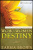 WOW! Women Of Destiny Devotional: 21 Days To Destiny Challenge: 21 Day Journey of Creating A Life Full Of Passion, Purpose, And Power Designed To Insp