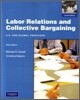 Labor Relations and Collective Bargaining, 9/E