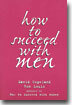 How to Succeed with Men: Love Is a Riddle. We Have the Answer