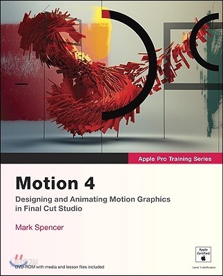 Motion 4: Designing and Animating Motion Graphics in Final Cut Studio [With DVD ROM]