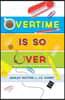 Overtime Is SO Over: Leave the Office and Get Your Life Back!