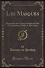 Les Masques, Vol. 2 of 2: Biographie Sans Nom; Portraits de Mes Connaissances D?di?s a Mes Amis (Classic Reprint)
